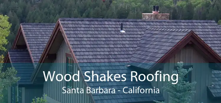 Wood Shakes Roofing Santa Barbara - California