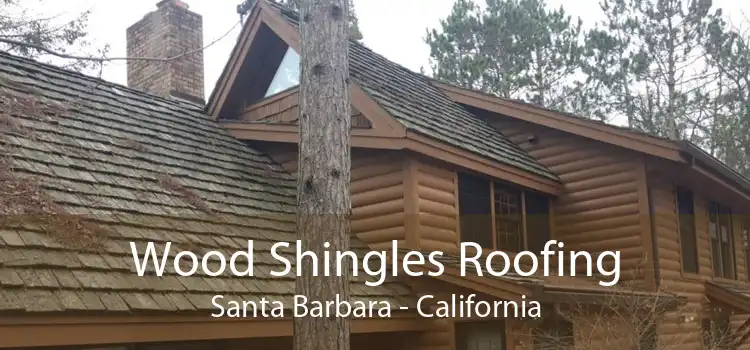 Wood Shingles Roofing Santa Barbara - California